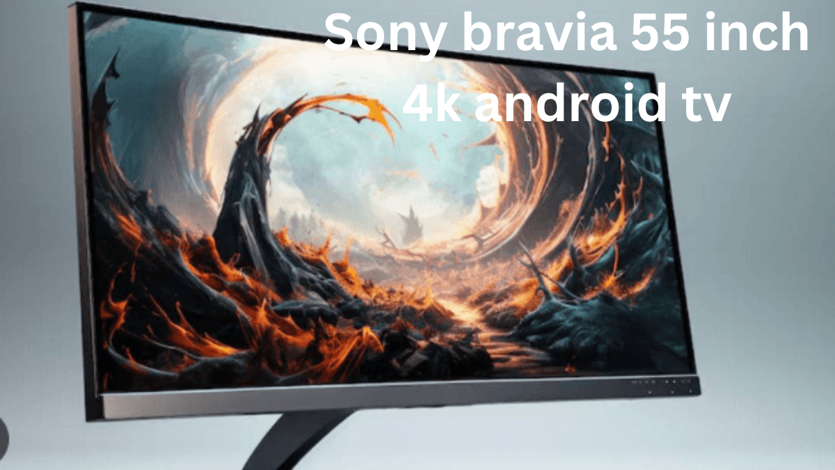 Sony bravia 55 inch 4k android tv